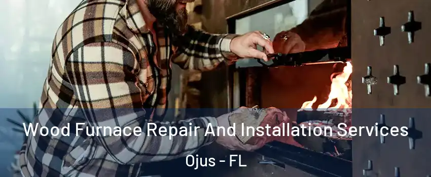  Wood Furnace Repair And Installation Services Ojus - FL